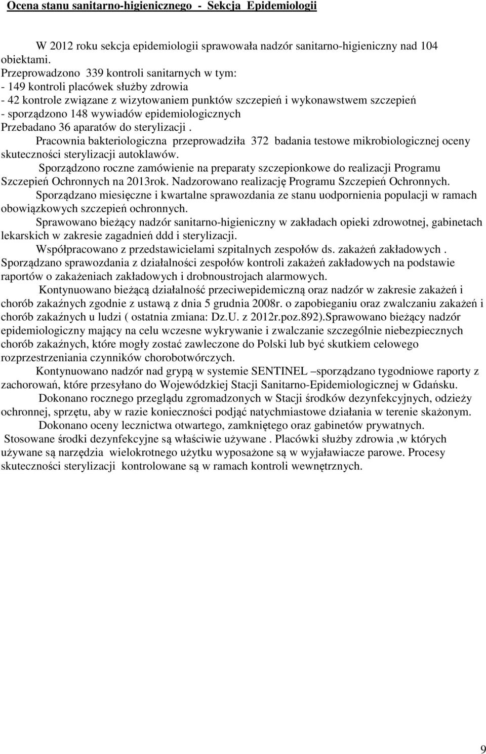 epidemiologicznych Przebadano 36 aparatów do sterylizacji. Pracownia bakteriologiczna przeprowadziła 372 badania testowe mikrobiologicznej oceny skuteczności sterylizacji autoklawów.