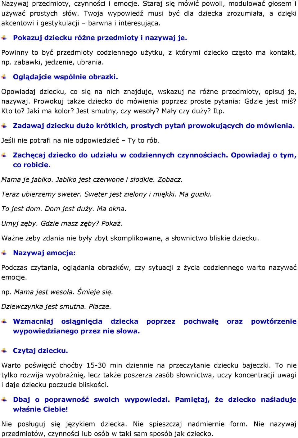 Powinny to być przedmioty codziennego użytku, z którymi dziecko często ma kontakt, np. zabawki, jedzenie, ubrania. Oglądajcie wspólnie obrazki.