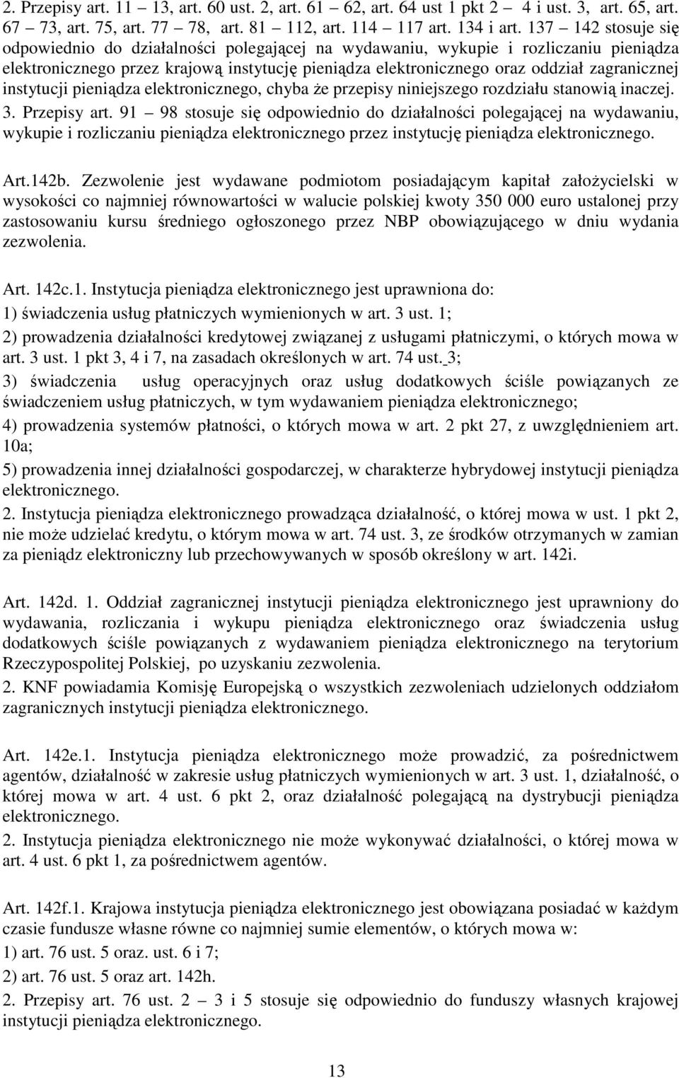 instytucji pieniądza elektronicznego, chyba Ŝe przepisy niniejszego rozdziału stanowią inaczej. 3. Przepisy art.