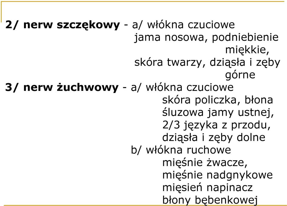policzka, błona śluzowa jamy ustnej, 2/3 języka z przodu, dziąsła i zęby dolne