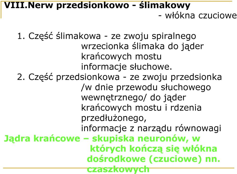 Część przedsionkowa - ze zwoju przedsionka /w dnie przewodu słuchowego wewnętrznego/ do jąder krańcowych