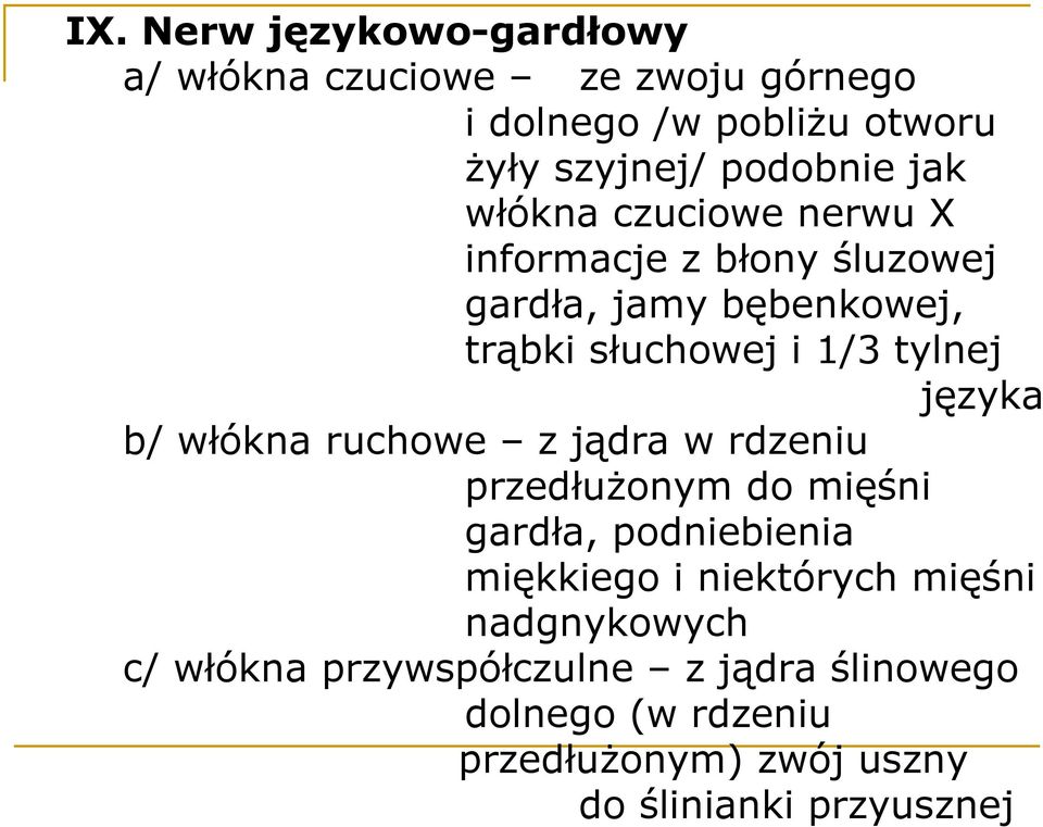 języka b/ włókna ruchowe z jądra w rdzeniu przedłuŝonym do mięśni gardła, podniebienia miękkiego i niektórych mięśni