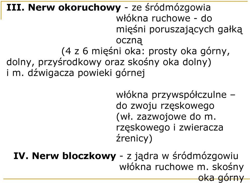 dźwigacza powieki górnej włókna przywspółczulne do zwoju rzęskowego (wł. zazwojowe do m.