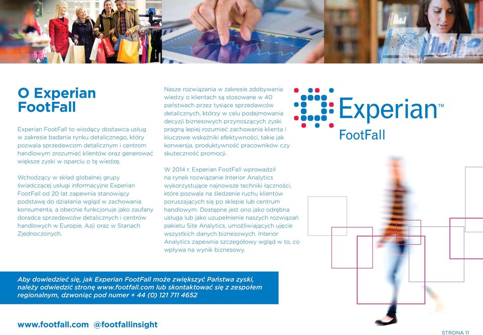 Wchodzący w skład globalnej grupy świadczącej usługi informacyjne Experian od 20 lat zapewnia stanowiący podstawę do działania wgląd w zachowania konsumenta, a obecnie funkcjonuje jako zaufany
