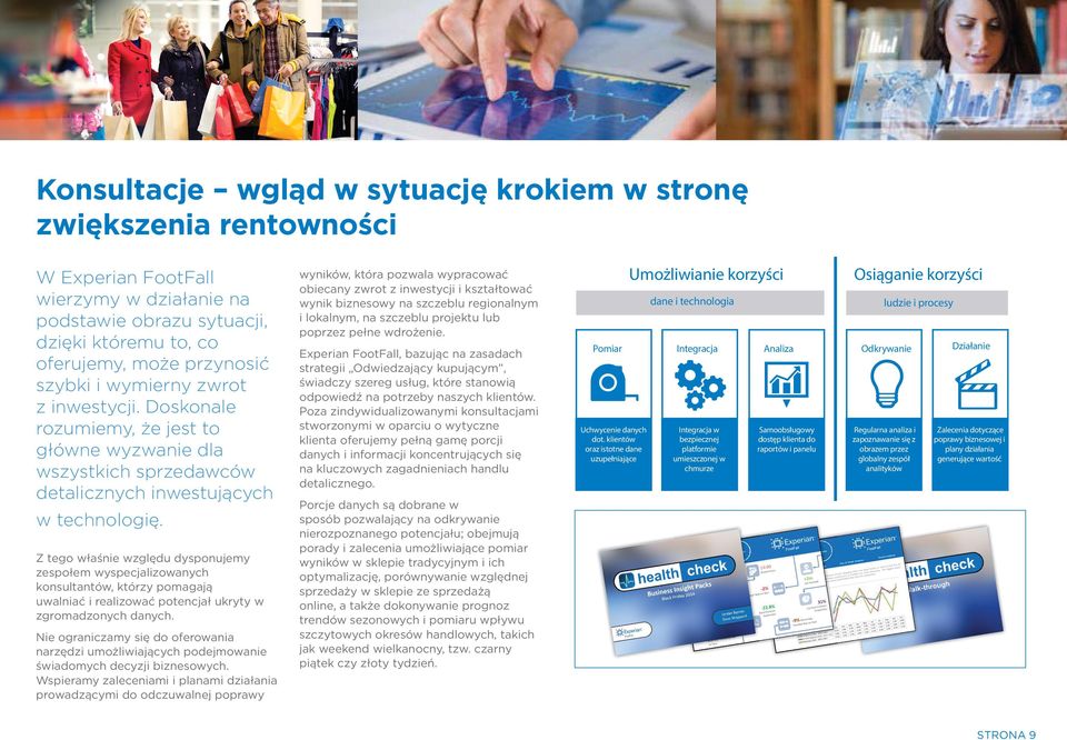Z tego właśnie względu dysponujemy zespołem wyspecjalizowanych konsultantów, którzy pomagają uwalniać i realizować potencjał ukryty w zgromadzonych danych.