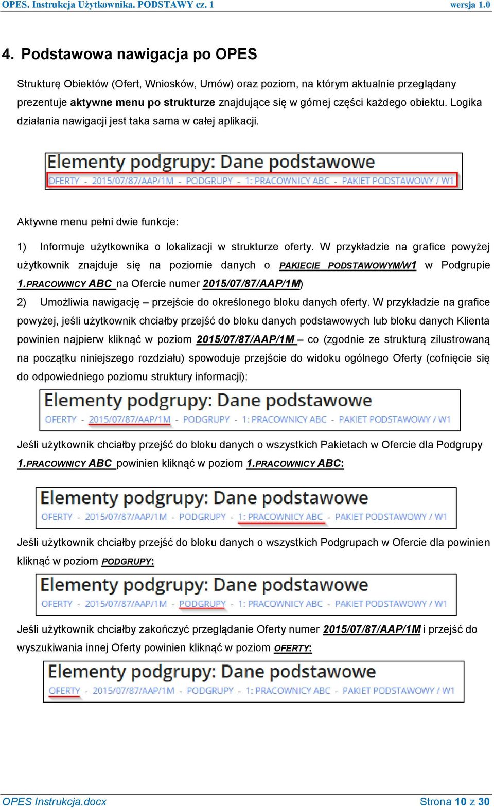W przykładzie na grafice powyżej użytkownik znajduje się na poziomie danych o PAKIECIE PODSTAWOWYM/W1 w Podgrupie 1.