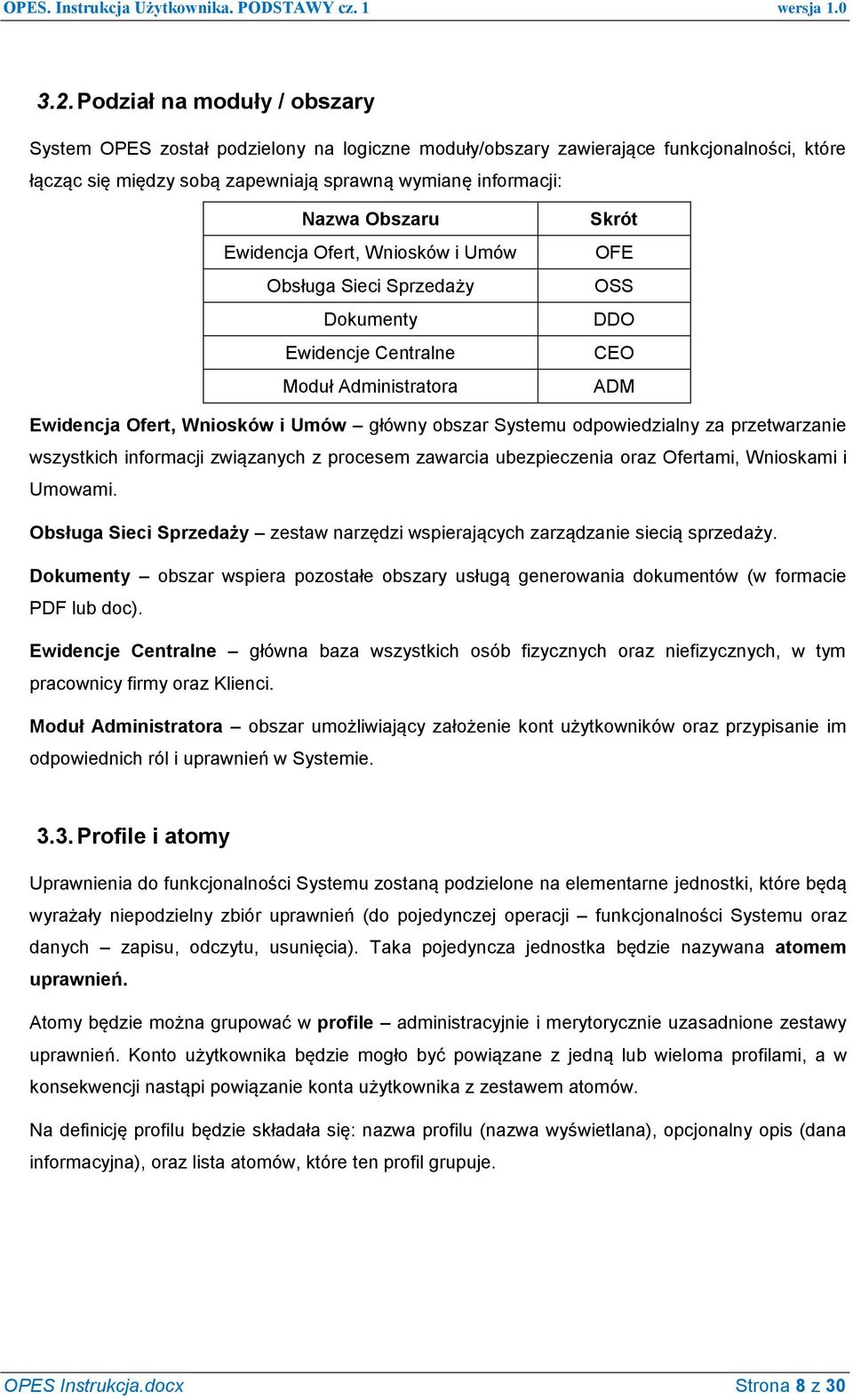 odpowiedzialny za przetwarzanie wszystkich informacji związanych z procesem zawarcia ubezpieczenia oraz Ofertami, Wnioskami i Umowami.