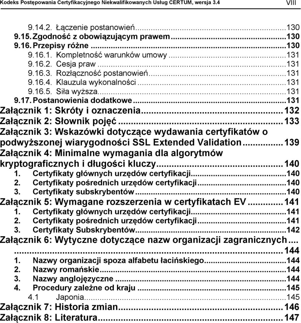 .. 132 Załącznik 2: Słownik pojęć... 133 Załącznik 3: Wskazówki dotyczące wydawania certyfikatów o podwyższonej wiarygodności SSL Extended Validation.