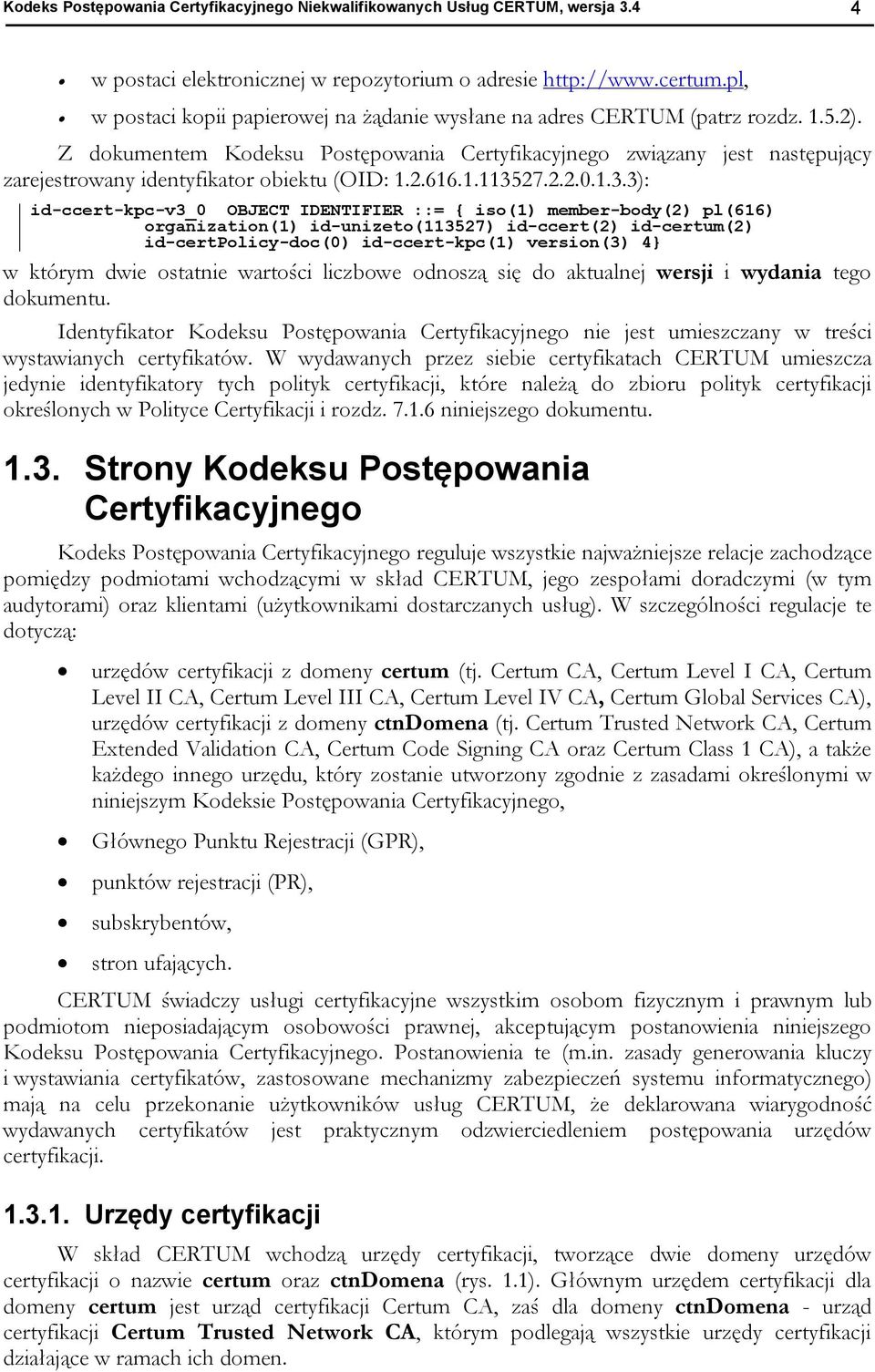 Z dokumentem Kodeksu Postępowania Certyfikacyjnego związany jest następujący zarejestrowany identyfikator obiektu (OID: 1.2.616.1.1135