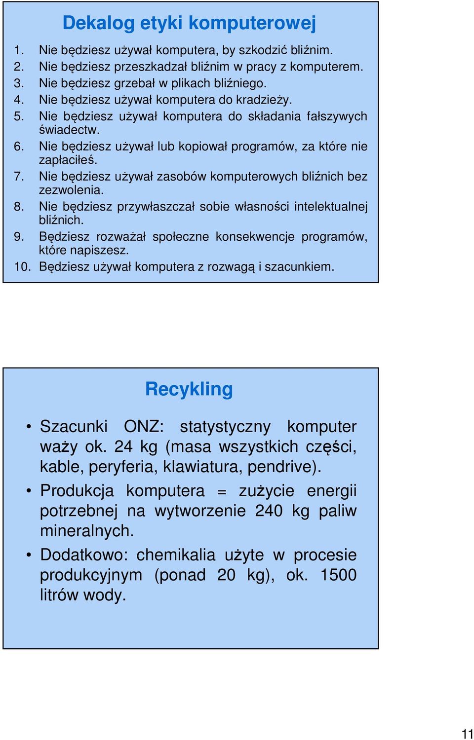 Nie będziesz używał zasobów komputerowych bliźnich bez zezwolenia. 8. Nie będziesz przywłaszczał sobie własności intelektualnej bliźnich. 9.