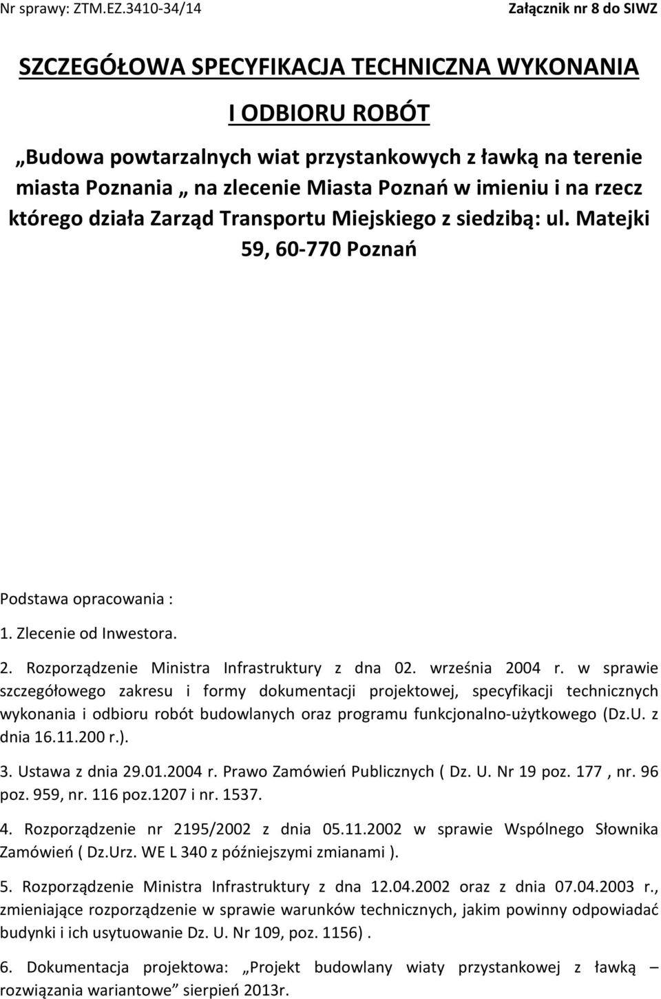w sprawie szczegółowego zakresu i formy dokumentacji projektowej, specyfikacji technicznych wykonania i odbioru robót budowlanych oraz programu funkcjonalno-użytkowego (Dz.U. z dnia 16.11.200 r.). 3.