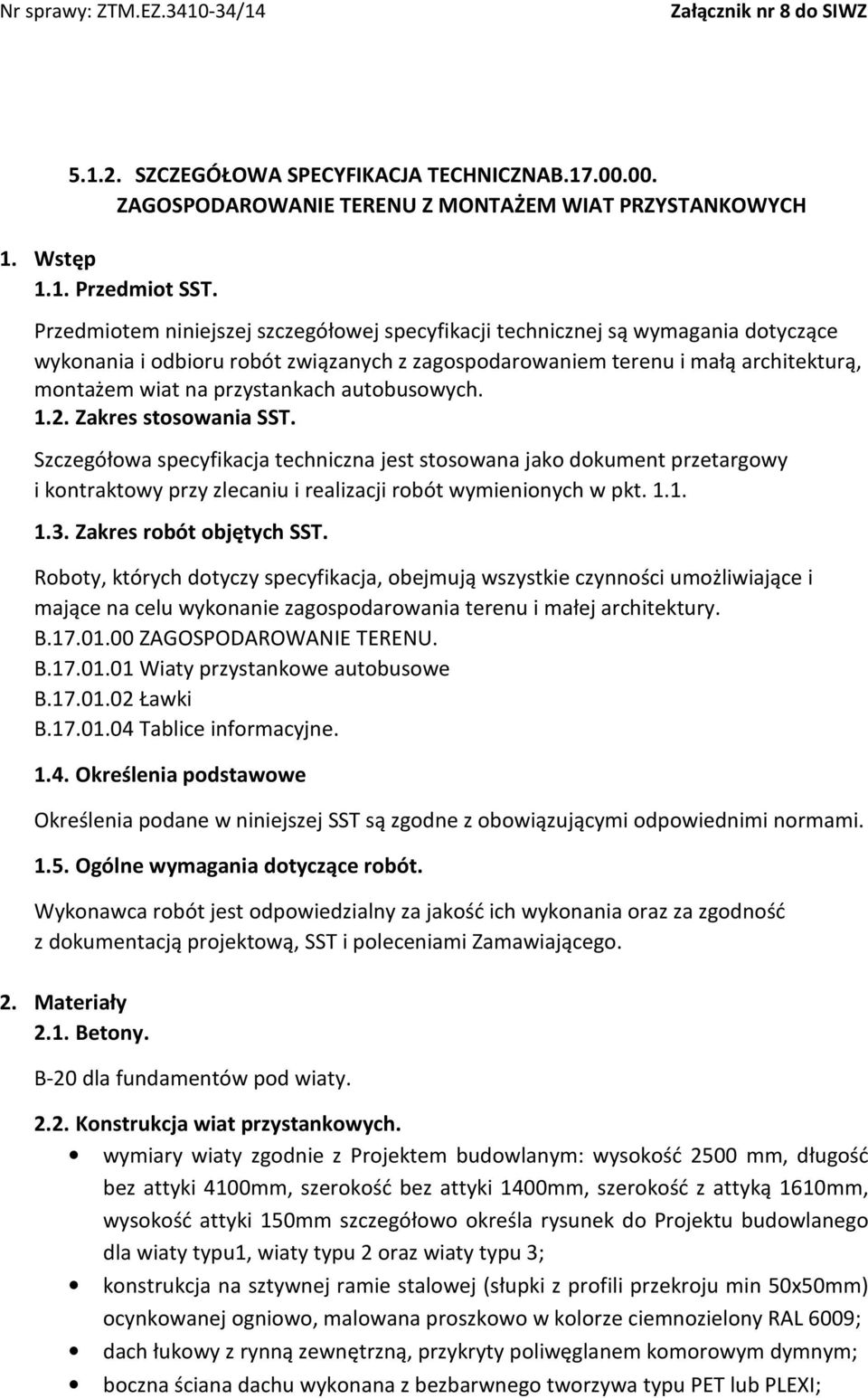 autobusowych. 1.2. Zakres stosowania SST. Szczegółowa specyfikacja techniczna jest stosowana jako dokument przetargowy i kontraktowy przy zlecaniu i realizacji robót wymienionych w pkt. 1.1. 1.3.