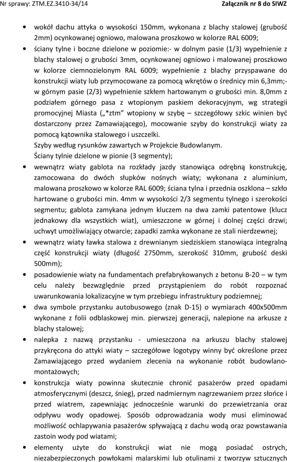 za pomocą wkrętów o średnicy min 6,3mm;- w górnym pasie (2/3) wypełnienie szkłem hartowanym o grubości min.