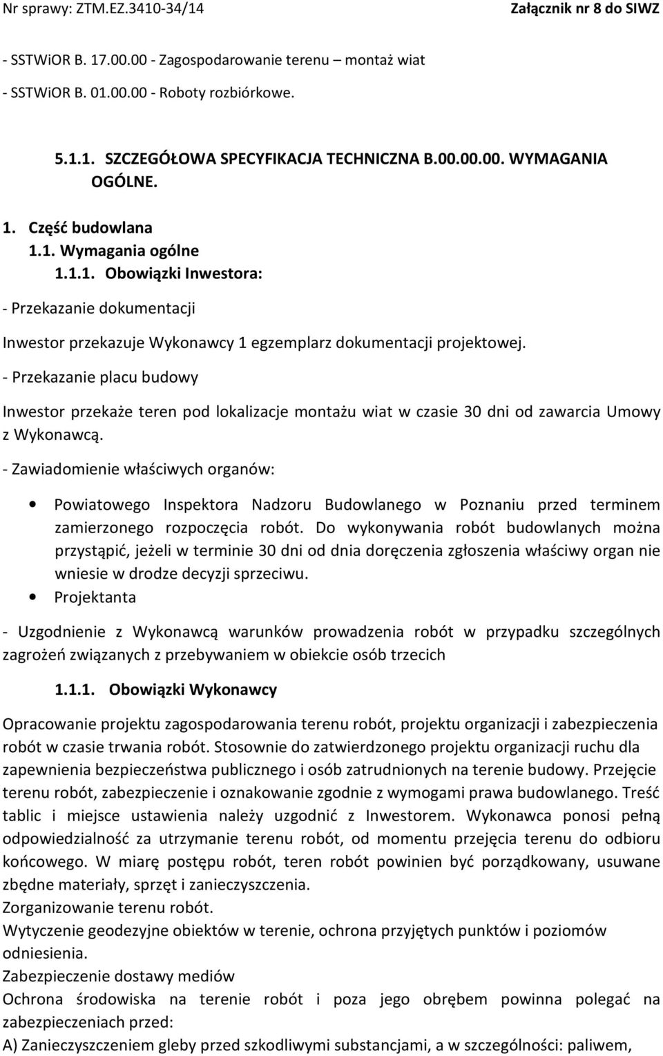 - Przekazanie placu budowy Inwestor przekaże teren pod lokalizacje montażu wiat w czasie 30 dni od zawarcia Umowy z Wykonawcą.