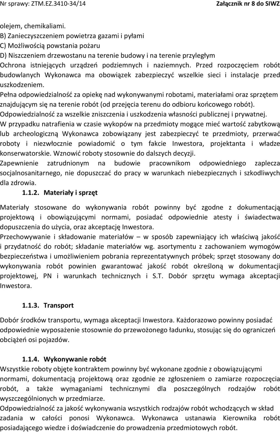 naziemnych. Przed rozpoczęciem robót budowlanych Wykonawca ma obowiązek zabezpieczyć wszelkie sieci i instalacje przed uszkodzeniem.