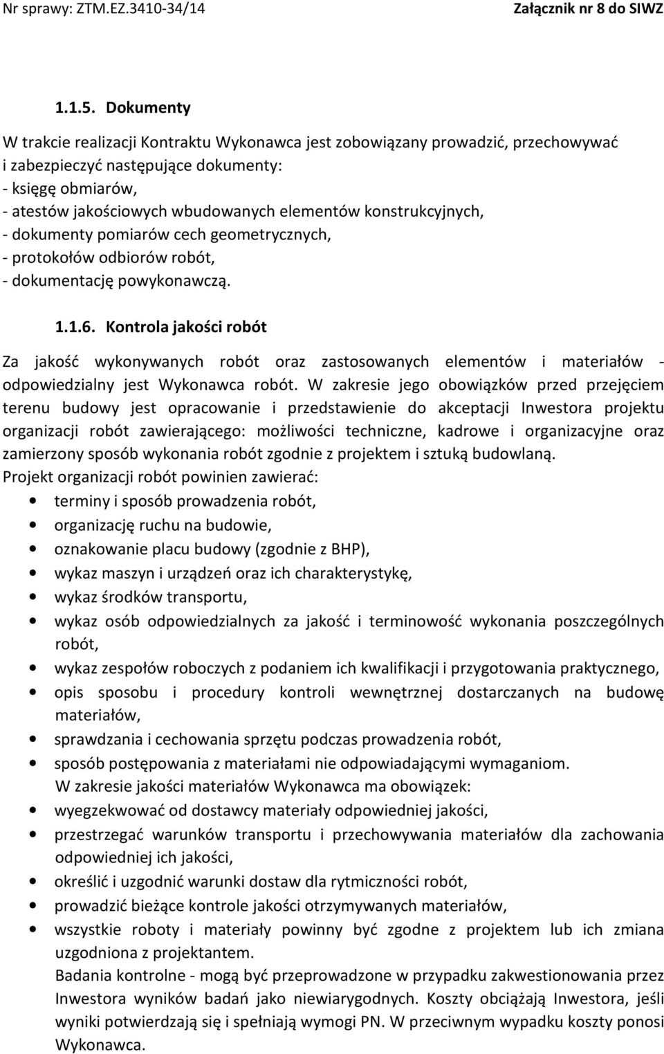 konstrukcyjnych, - dokumenty pomiarów cech geometrycznych, - protokołów odbiorów robót, - dokumentację powykonawczą. 1.1.6.