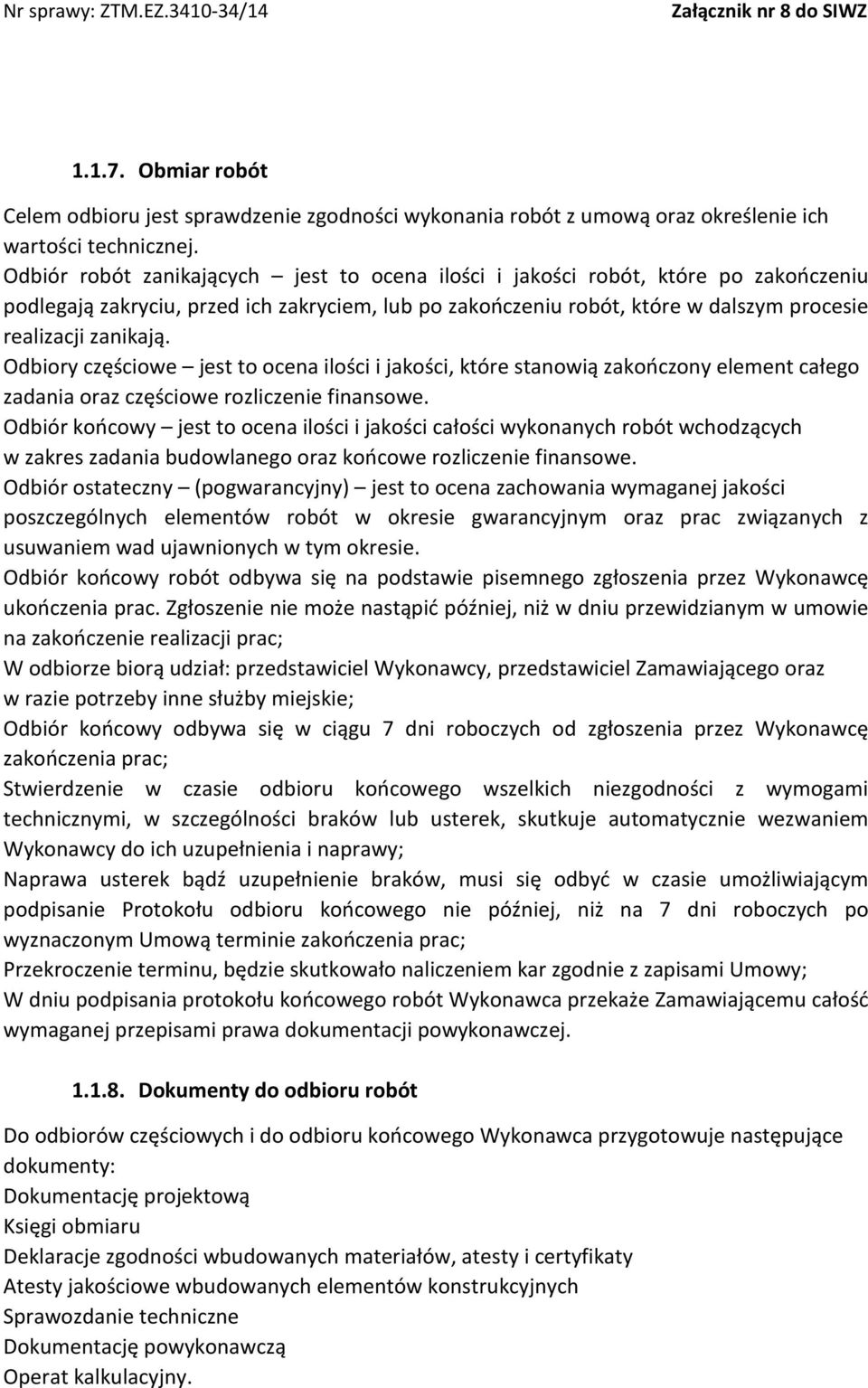 Odbiory częściowe jest to ocena ilości i jakości, które stanowią zakończony element całego zadania oraz częściowe rozliczenie finansowe.
