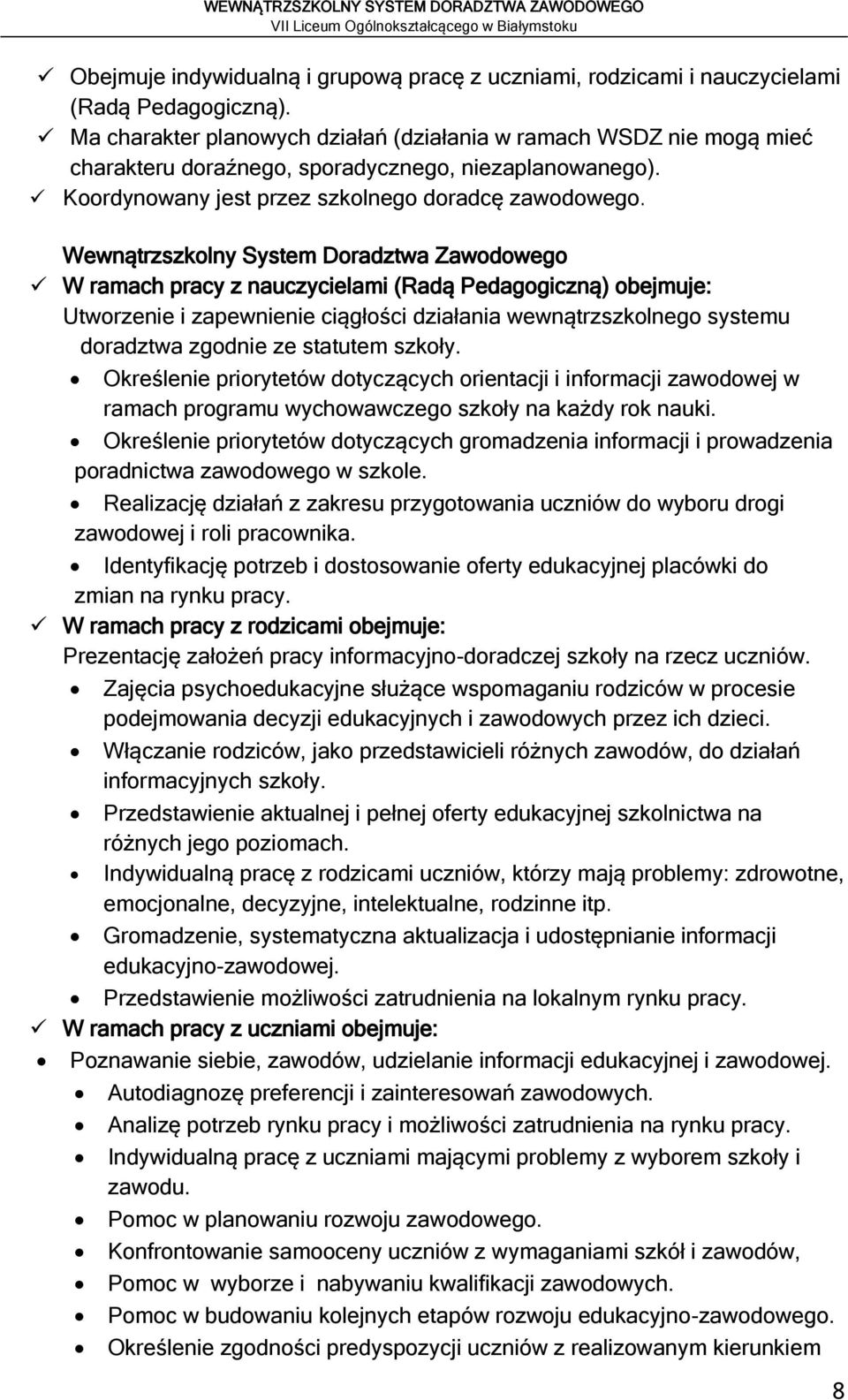 Wewnątrzszkolny System Doradztwa Zawodowego W ramach pracy z nauczycielami (Radą Pedagogiczną) obejmuje: Utworzenie i zapewnienie ciągłości działania wewnątrzszkolnego systemu doradztwa zgodnie ze