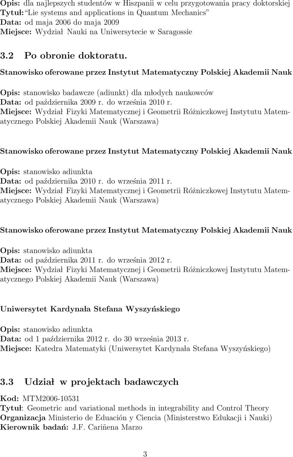 do września 2011 r. Data: od października 2011 r. do września 2012 r. Uniwersytet Kardyna la Stefana Wyszyńskiego Data: od 1 października 2012 r. do 30 września 2013 r.