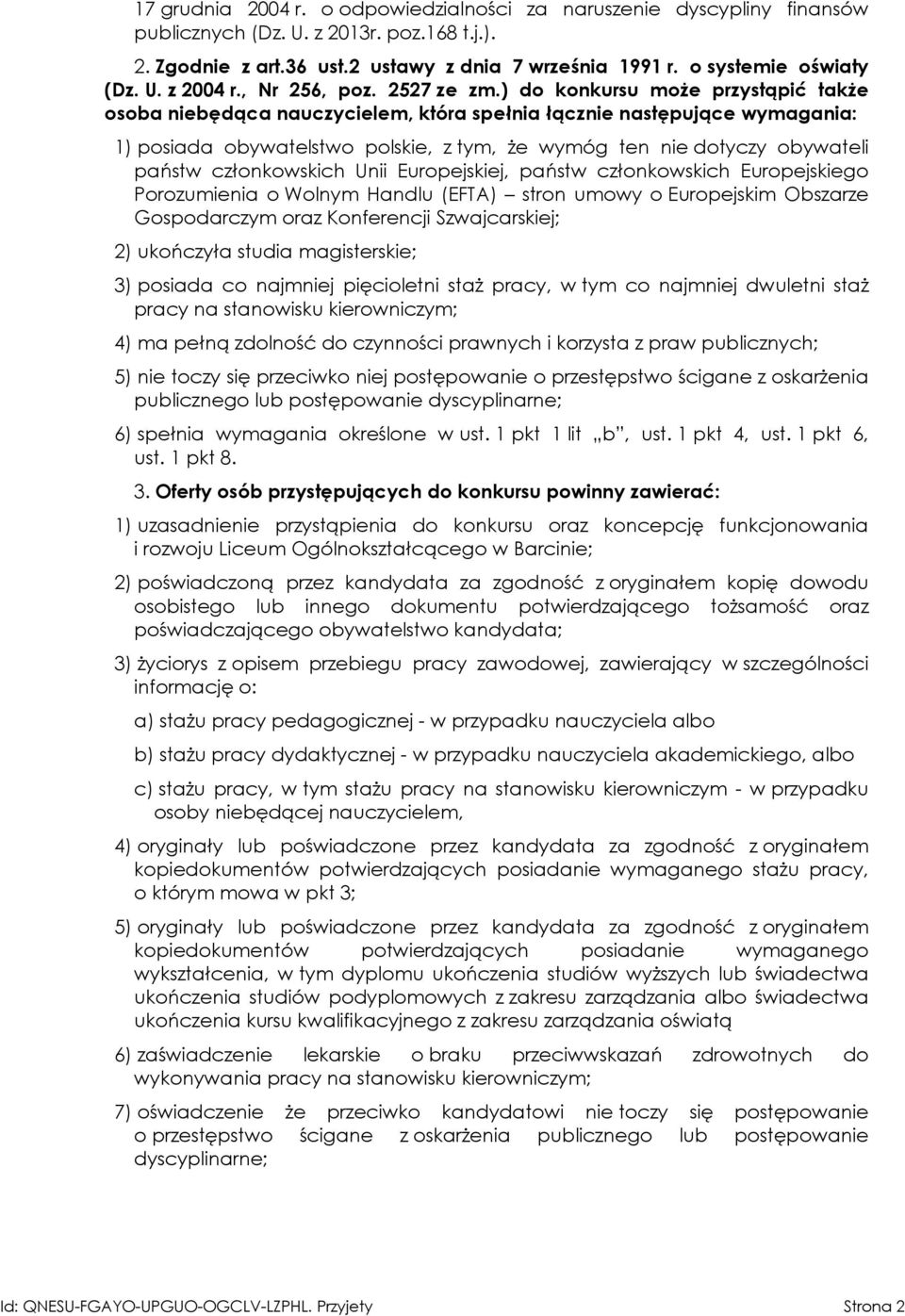 ) do konkursu może przystąpić także osoba niebędąca nauczycielem, która spełnia łącznie następujące wymagania: 1) posiada obywatelstwo polskie, z tym, że wymóg ten nie dotyczy obywateli państw