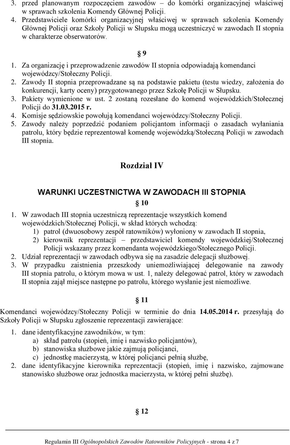 Za organizację i przeprowadzenie zawodów II stopnia odpowiadają komendanci wojewódzcy/stołeczny Policji. 2.