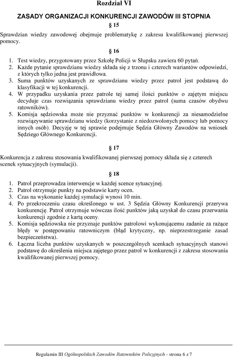 Każde pytanie sprawdzianu wiedzy składa się z trzonu i czterech wariantów odpowiedzi, z których tylko jedna jest prawidłowa. 3.