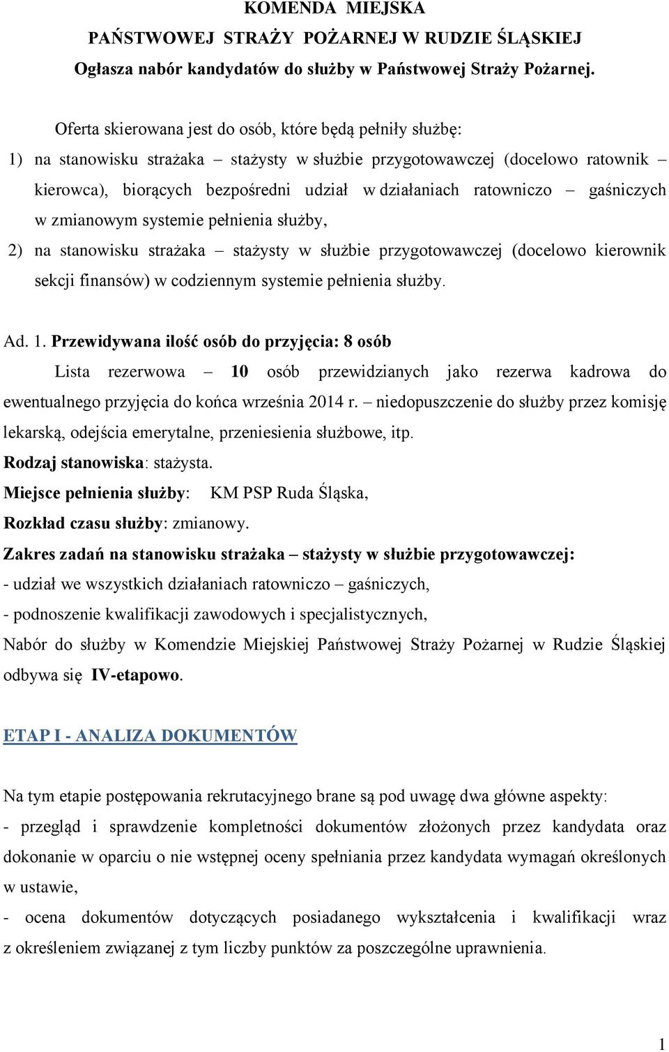 ratowniczo gaśniczych w zmianowym systemie pełnienia służby, 2) na stanowisku strażaka stażysty w służbie przygotowawczej (docelowo kierownik sekcji finansów) w codziennym systemie pełnienia służby.