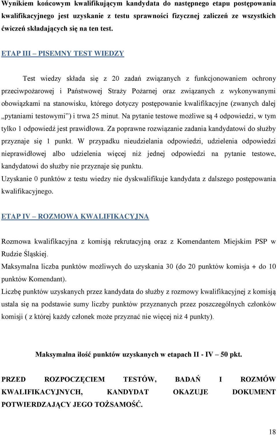 stanowisku, którego dotyczy postępowanie kwalifikacyjne (zwanych dalej pytaniami testowymi ) i trwa 25 minut. Na pytanie testowe możliwe są 4 odpowiedzi, w tym tylko 1 odpowiedź jest prawidłowa.