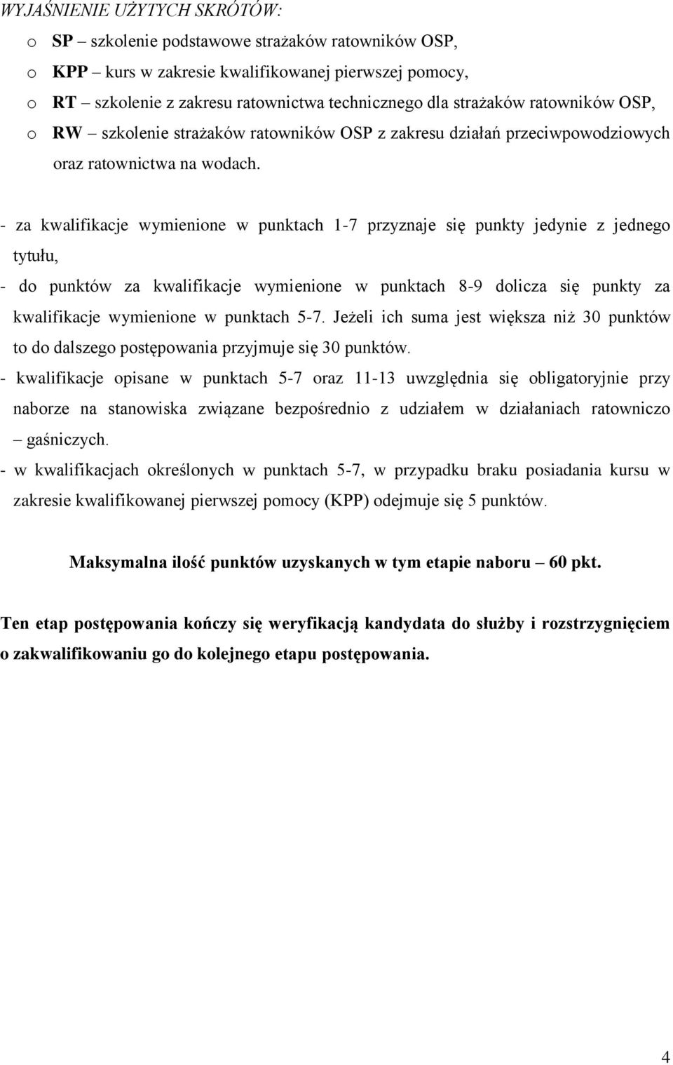 - za kwalifikacje wymienione w punktach 1-7 przyznaje się punkty jedynie z jednego tytułu, - do punktów za kwalifikacje wymienione w punktach 8-9 dolicza się punkty za kwalifikacje wymienione w