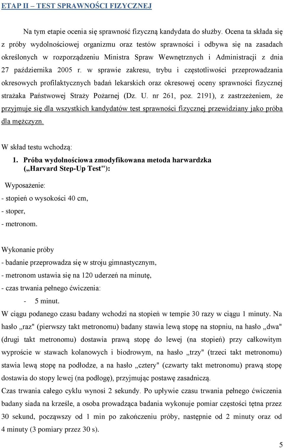 2005 r. w sprawie zakresu, trybu i częstotliwości przeprowadzania okresowych profilaktycznych badań lekarskich oraz okresowej oceny sprawności fizycznej strażaka Państwowej Straży Pożarnej (Dz. U.