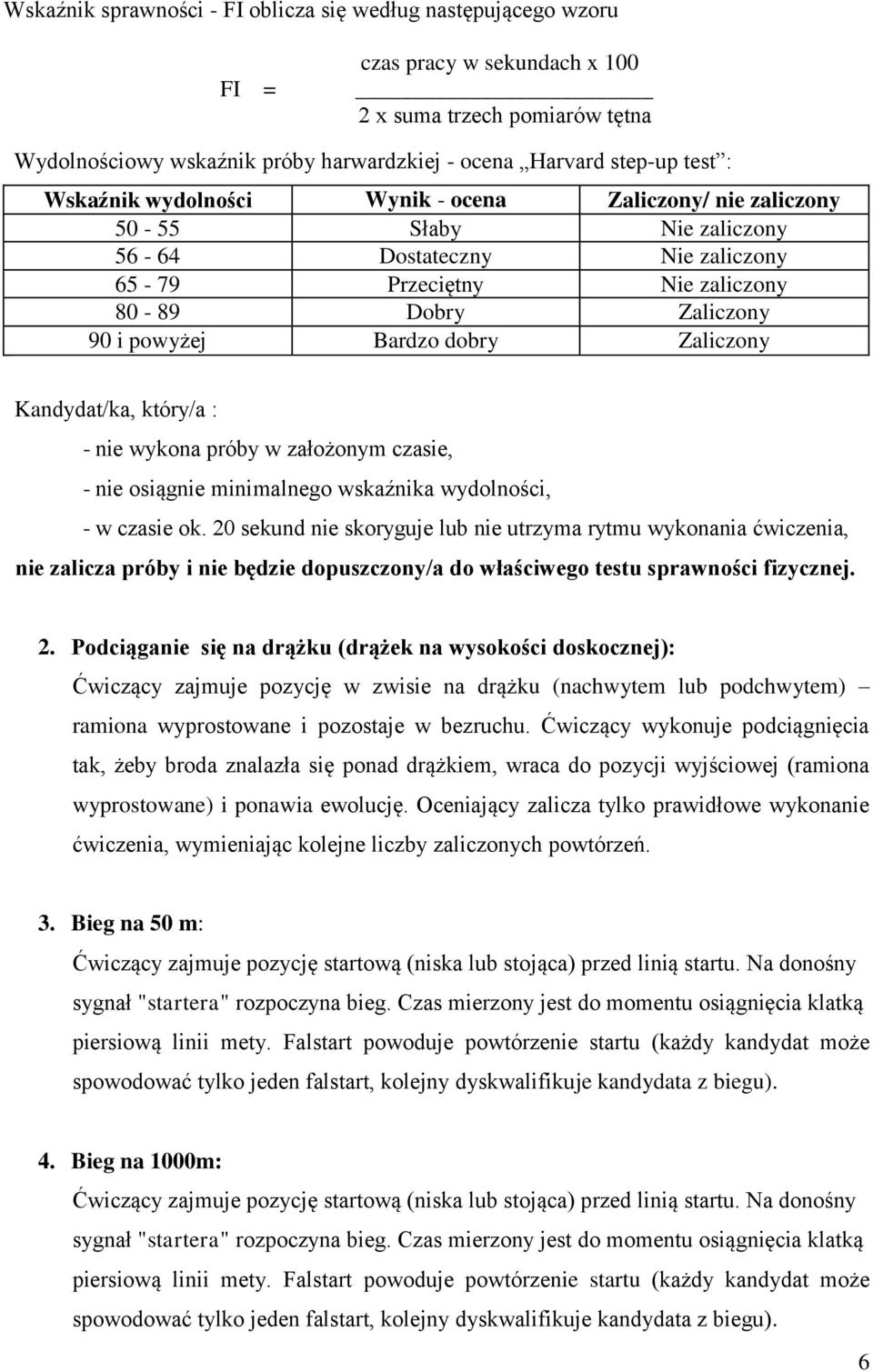 Zaliczony Kandydat/ka, który/a : - nie wykona próby w założonym czasie, - nie osiągnie minimalnego wskaźnika wydolności, - w czasie ok.