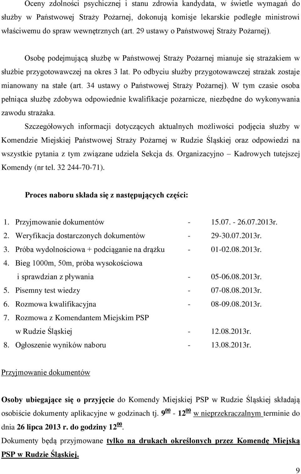 Po odbyciu służby przygotowawczej strażak zostaje mianowany na stałe (art. 34 ustawy o Państwowej Straży Pożarnej).