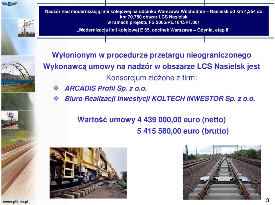 procedurze przetargu nieograniczonego Wykonawcą umowy na nadzór w obszarze LCS Nasielsk jest Konsorcjum złoŝone z firm: ARCADIS