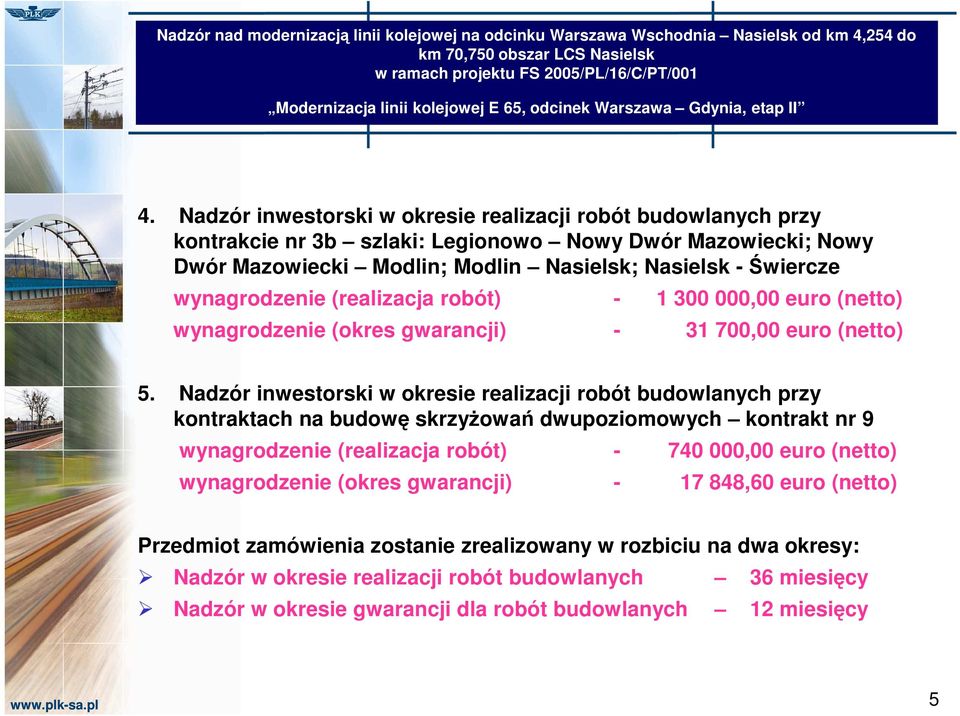 Nadzór inwestorski w okresie realizacji robót budowlanych przy kontrakcie nr 3b szlaki: Legionowo Nowy Dwór Mazowiecki; Nowy Dwór Mazowiecki Modlin; Modlin Nasielsk; Nasielsk - Świercze wynagrodzenie