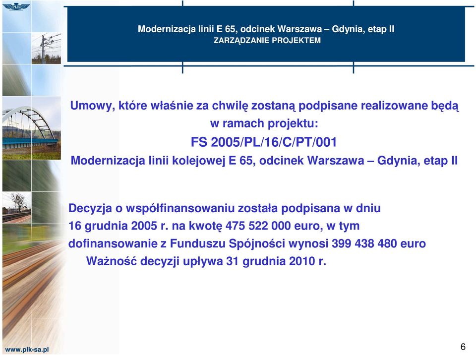 odcinek Warszawa Gdynia, etap II Decyzja o współfinansowaniu została podpisana w dniu 16 grudnia 2005 r.