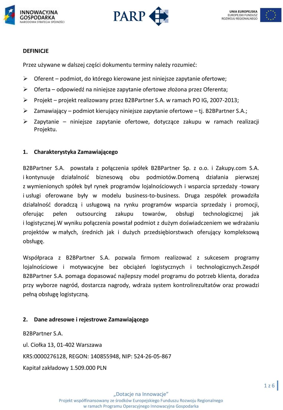 1. Charakterystyka Zamawiającego B2BPartner S.A. powstała z połączenia spółek B2BPartner Sp. z o.o. i Zakupy.com S.A. i kontynuuje działalnośd biznesową obu podmiotów.