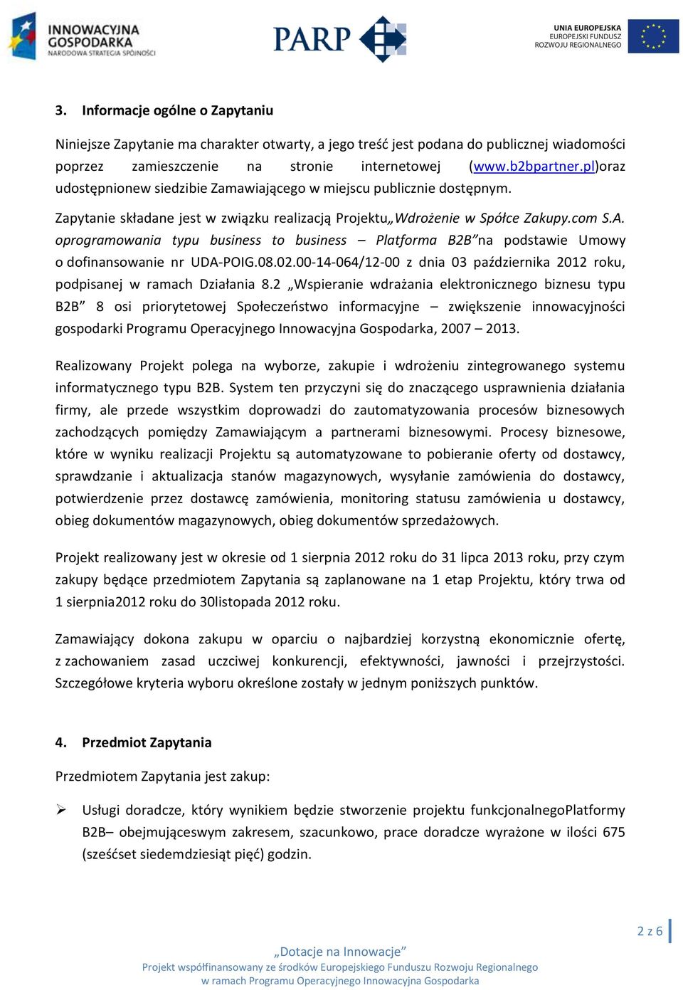 oprogramowania typu business to business Platforma B2B na podstawie Umowy o dofinansowanie nr UDA-POIG.08.02.00-14-064/12-00 z dnia 03 października 2012 roku, podpisanej w ramach Działania 8.