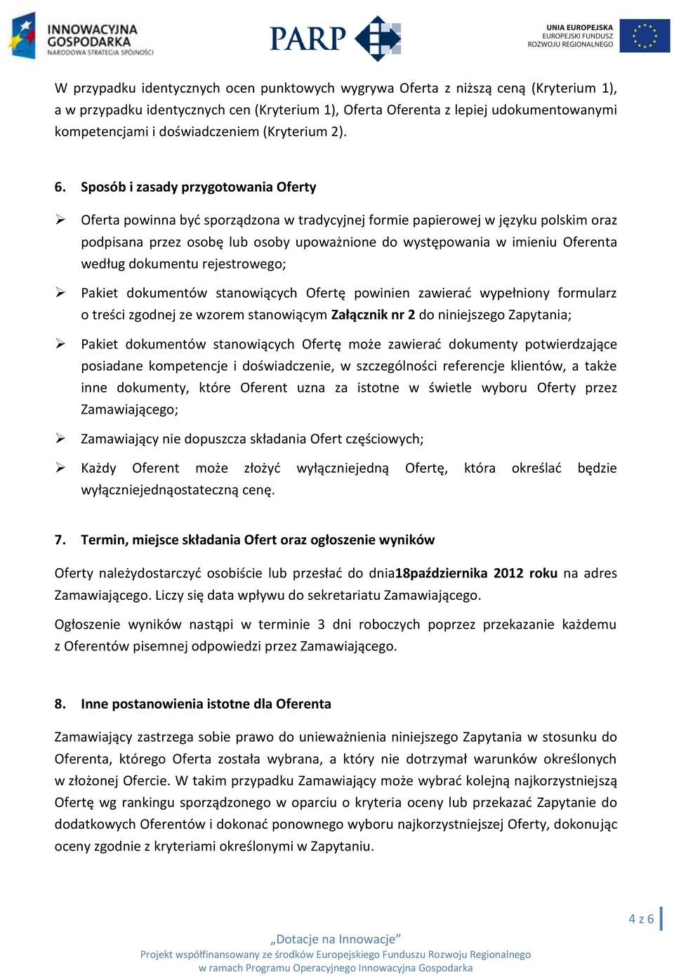 Sposób i zasady przygotowania Oferty Oferta powinna byd sporządzona w tradycyjnej formie papierowej w języku polskim oraz podpisana przez osobę lub osoby upoważnione do występowania w imieniu