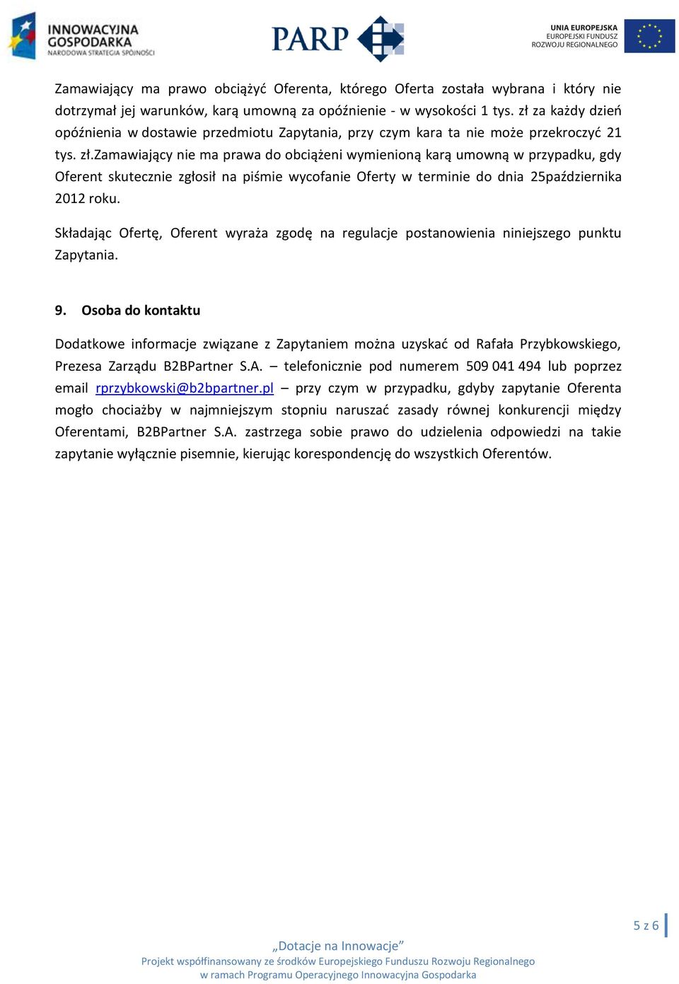 zamawiający nie ma prawa do obciążeni wymienioną karą umowną w przypadku, gdy Oferent skutecznie zgłosił na piśmie wycofanie Oferty w terminie do dnia 25października 2012 roku.
