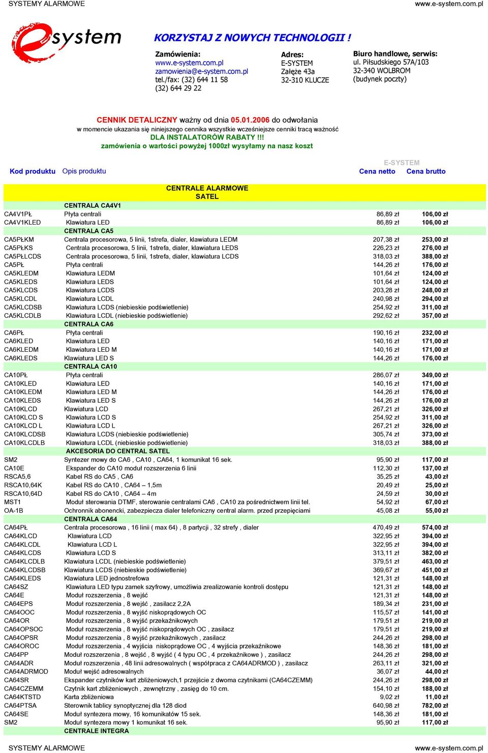2006 do odwołania w momencie ukazania się niniejszego cennika wszystkie wcześniejsze cenniki tracą ważność DLA INSTALATORÓW RABATY!