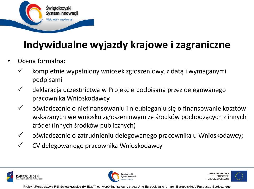 finansowanie kosztów wskazanych we wniosku zgłoszeniowym ze środków pochodzących z innych źródeł (innych środków