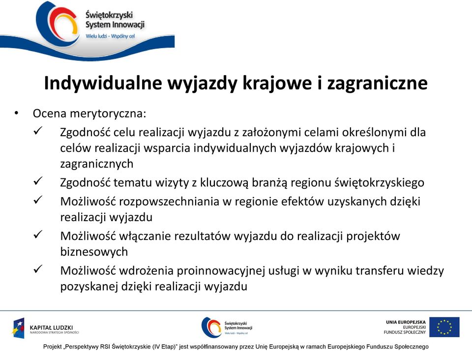 Możliwość rozpowszechniania w regionie efektów uzyskanych dzięki realizacji wyjazdu Możliwość włączanie rezultatów wyjazdu