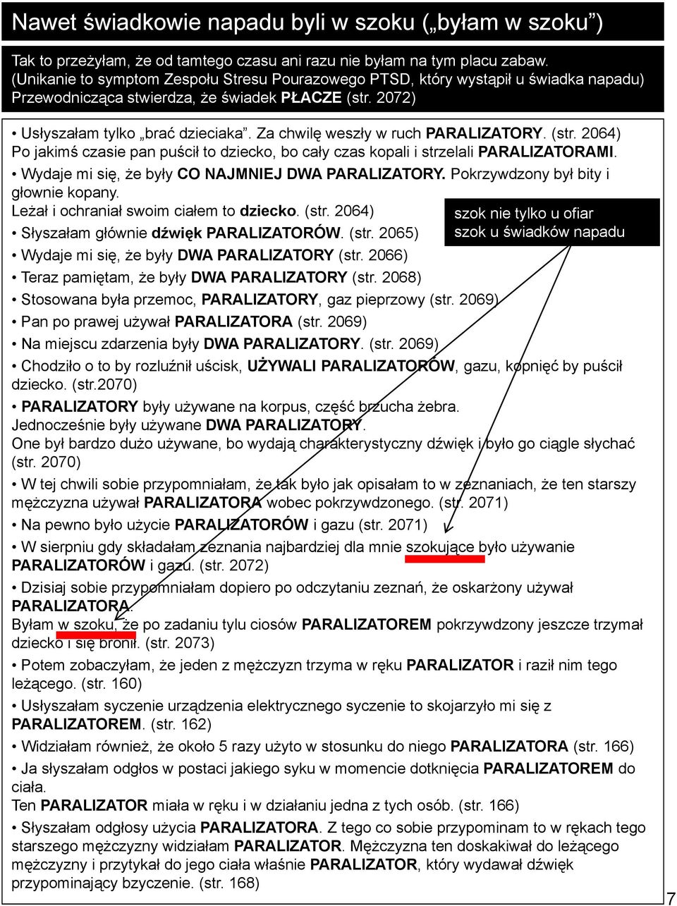 Za chwilę weszły w ruch PARALIZATORY. (str. 2064) Po jakimś czasie pan puścił to dziecko, bo cały czas kopali i strzelali PARALIZATORAMI. Wydaje mi się, że były CO NAJMNIEJ DWA PARALIZATORY.