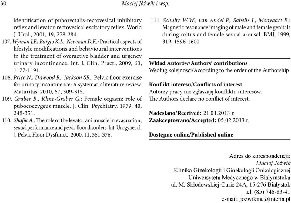 108. Price N., Dawood R., Jackson SR.: Pelvic floor exercise for urinary incontinence: A systematic literature review. Maturitas, 2010, 67, 309-315. 109. Graber B., Kline-Graber G.