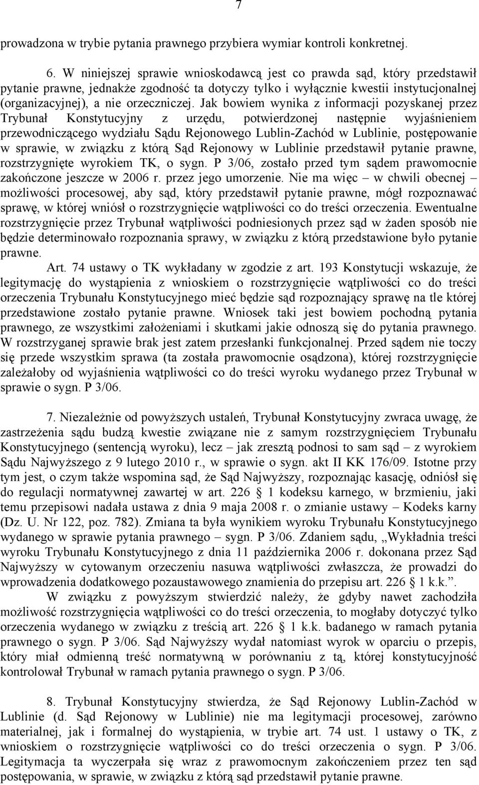 Jak bowiem wynika z informacji pozyskanej przez Trybunał Konstytucyjny z urzędu, potwierdzonej następnie wyjaśnieniem przewodniczącego wydziału Sądu Rejonowego Lublin-Zachód w Lublinie, postępowanie