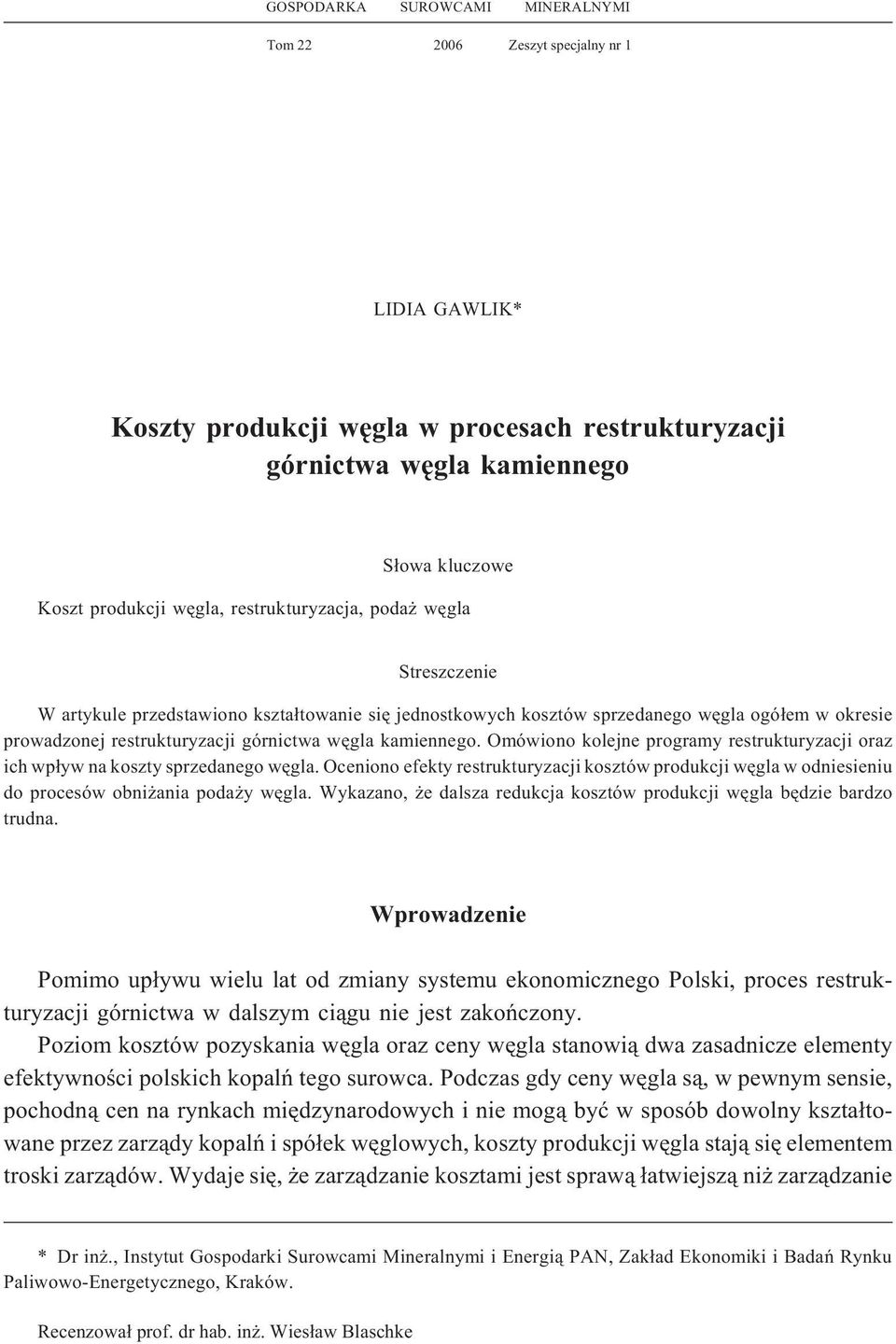 Omówiono kolejne programy restrukturyzacji oraz ich wp³yw na koszty sprzedanego wêgla. Oceniono efekty restrukturyzacji kosztów produkcji wêgla w odniesieniu do procesów obni ania poda y wêgla.