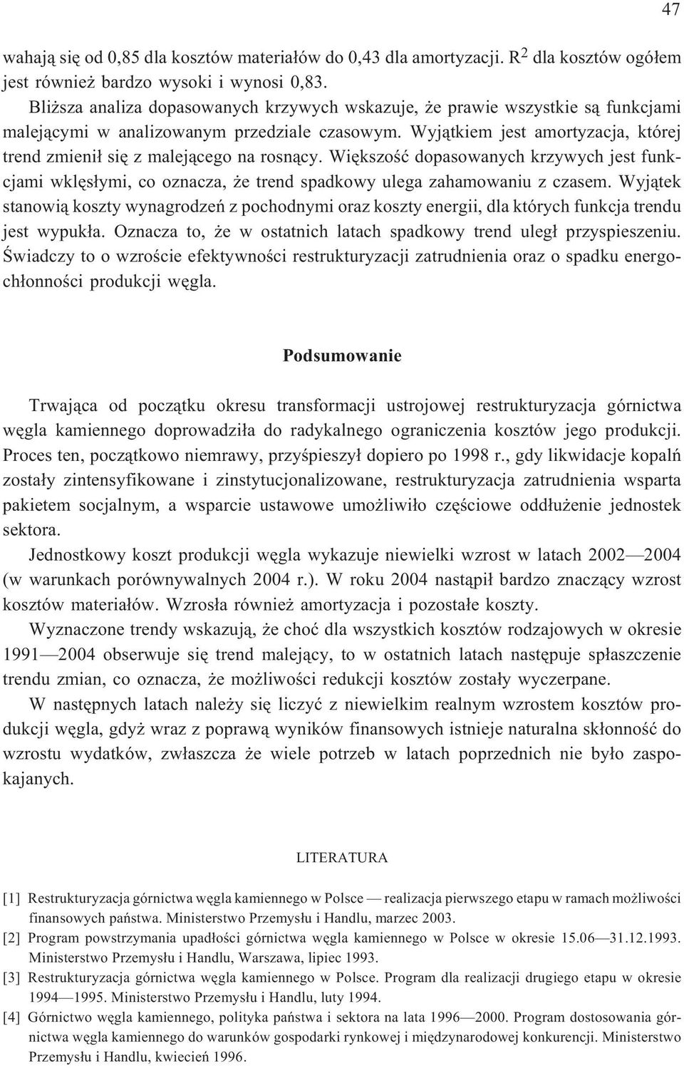 Wyj¹tkiem jest amortyzacja, której trend zmieni³ siê z malej¹cego na rosn¹cy. Wiêkszoœæ dopasowanych krzywych jest funkcjami wklês³ymi, co oznacza, e trend spadkowy ulega zahamowaniu z czasem.