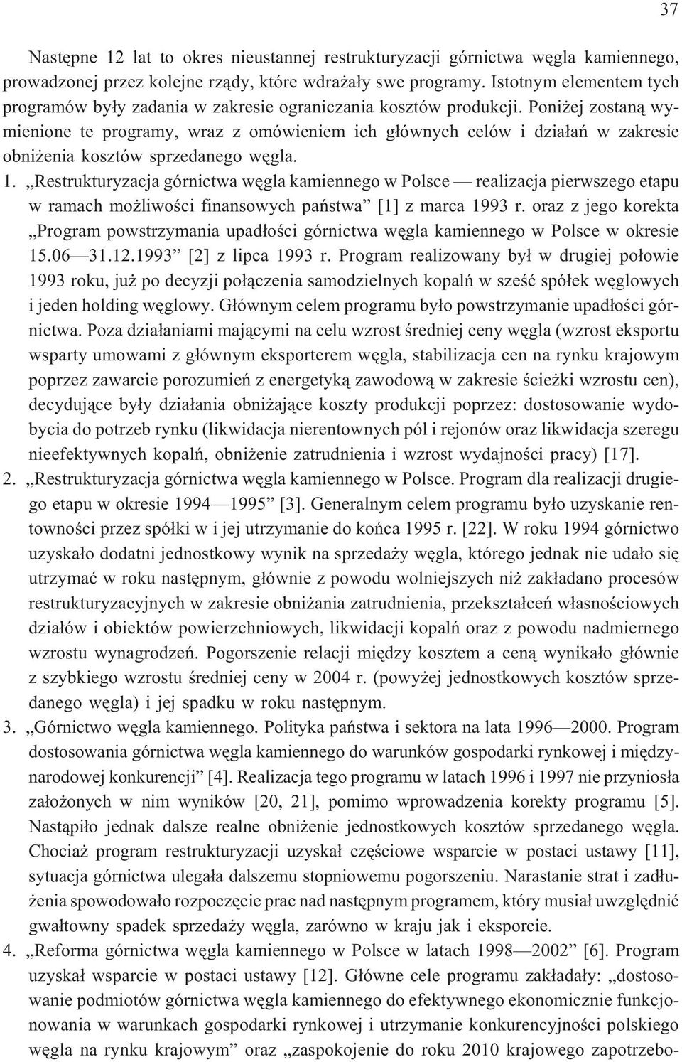 Poni ej zostan¹ wymienione te programy, wraz z omówieniem ich g³ównych celów i dzia³añ w zakresie obni enia kosztów sprzedanego wêgla. 1.