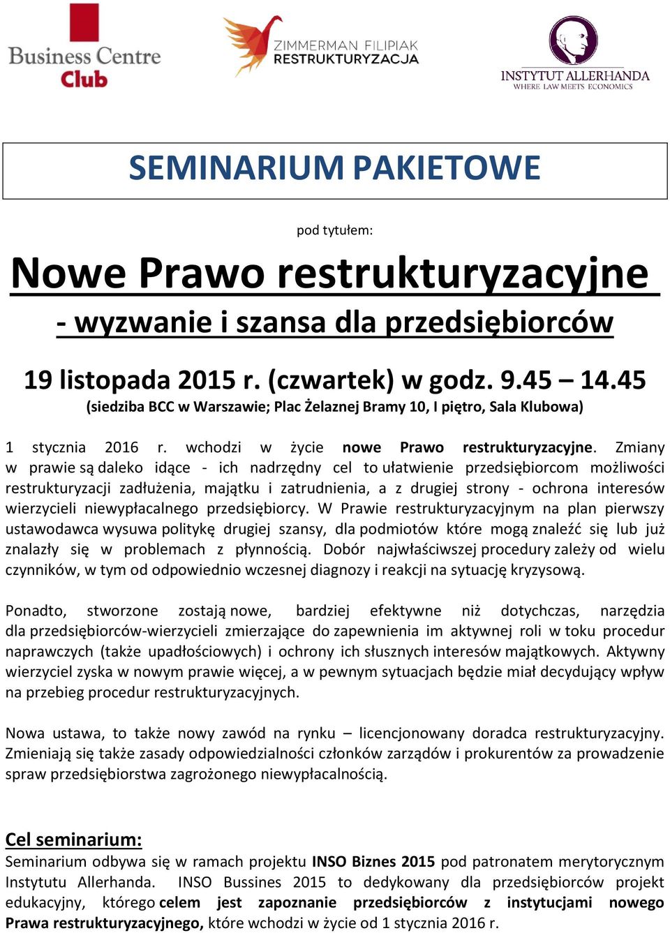 Zmiany w prawie są daleko idące - ich nadrzędny cel to ułatwienie przedsiębiorcom możliwości restrukturyzacji zadłużenia, majątku i zatrudnienia, a z drugiej strony - ochrona interesów wierzycieli