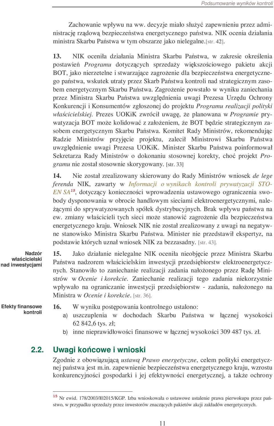 NIK oceniła działania Ministra Skarbu Pastwa, w zakresie okrelenia postawie Programu dotyczcych sprzeday wikszociowego pakietu akcji BOT, jako nierzetelne i stwarzajce zagroenie dla bezpieczestwa